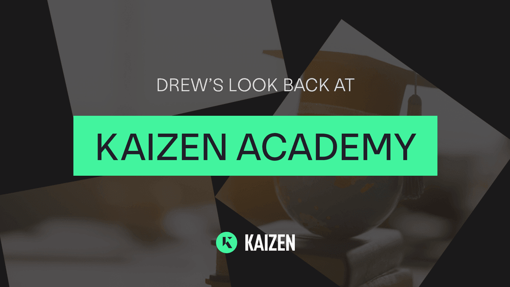 Drew’s Look Back At One Year In The Kaizen Academy