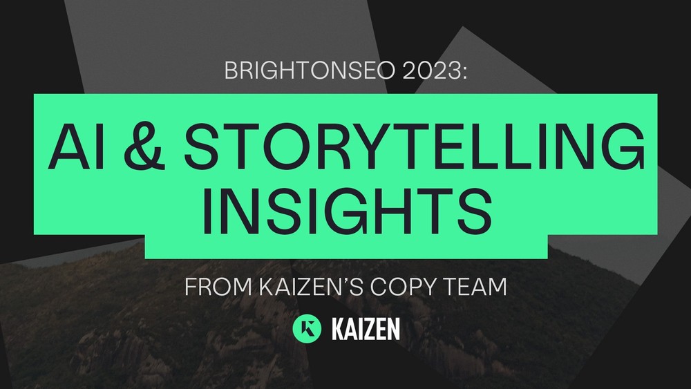 AI, Storytelling and Everything in Between: Insights from BrightonSEO 2023